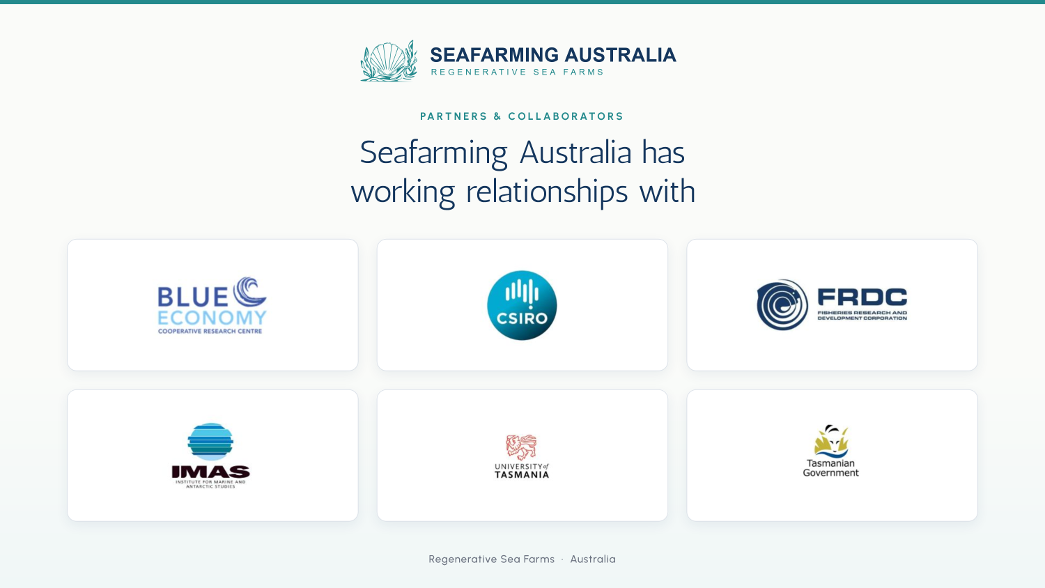 Seafarming Australia has working relationships with Blue Economy CRC, CSIRO, FRDC, IMAS, the University of Tasmania and the Tasmanian Government.